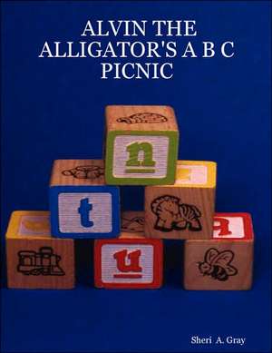 ALVIN THE ALLIGATOR'S A B C PICNIC de Sheri A. Gray