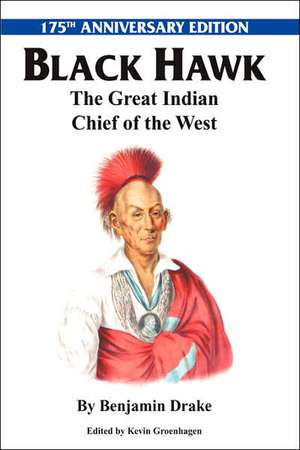 Black Hawk: The Great Indian Chief of the West de Benjamin Drake