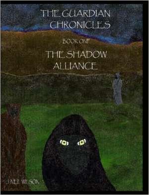 The Guardian Chronicles Book One The Shadow Alliance de J. Neil Wilson