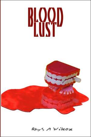 Blood Lust de Rhys A. Wilcox