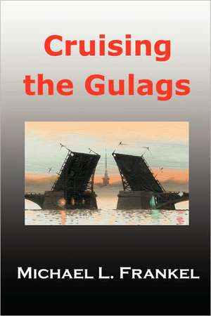 Cruising the Gulags de Michael Frankel