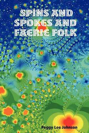 Spins and Spokes and Faerie Folk de Peggy Lee Johnson