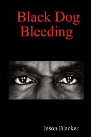 Black Dog Bleeding de Jason Blacker