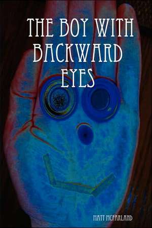 The Boy With Backward Eyes de Matt McFarland