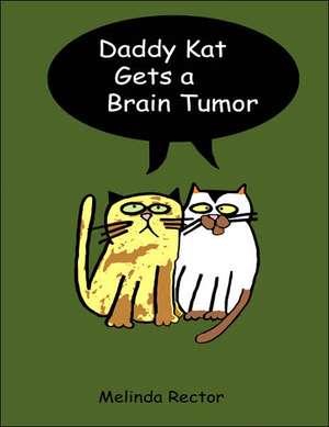 Daddy Kat Gets a Brain Tumor de Melinda Rector