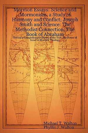 Mormon Essays: Science and Mormonism, a Study of Harmony and Conflict; Joseph Smith and Science: The Methodist Connection; The Book of Abraham:Toward a Comprehensive Theory of the Text; The House of Israel in Mormon Theology de Michael T. Walton