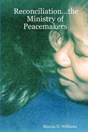 Reconciliation...the Ministry of Peacemakers de Marcia D. Williams