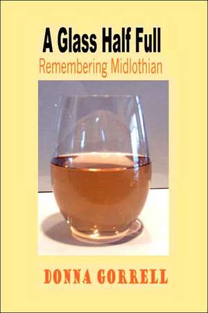 A Glass Half Full: Remembering Midlothian de Donna Gorrell