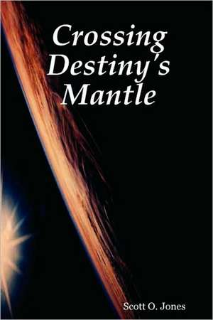 Crossing Destiny's Mantle de Scott O. Jones