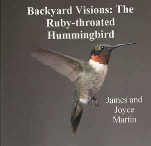 Backyard Visions: The Ruby-throated Hummingbird de Joyce Martin