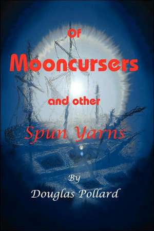 Of Mooncursers and other SpunYarns de Douglas G. Pollard Sr.