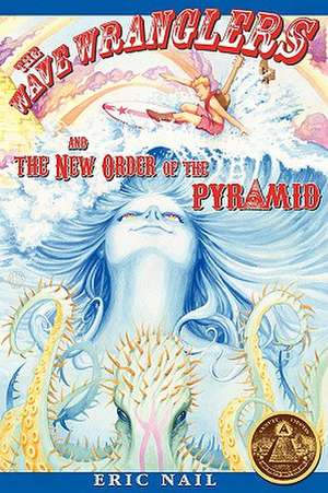 The Wave Wranglers and the New Order of the Pyramid de Eric Nail