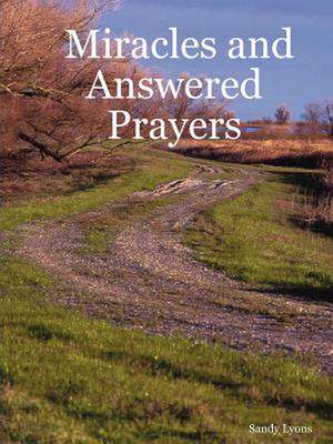 Miracles and Answered Prayers de Sandy Lyons