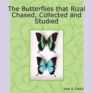 The Butterflies That Rizal Chased, Collected and Studied de Jose A. Fadul