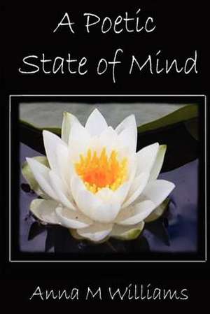 A Poetic State of Mind de Anna M. Williams