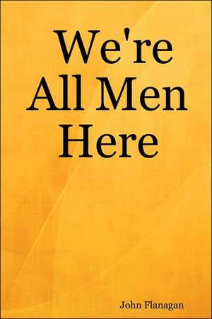 We're All Men Here de John Flanagan