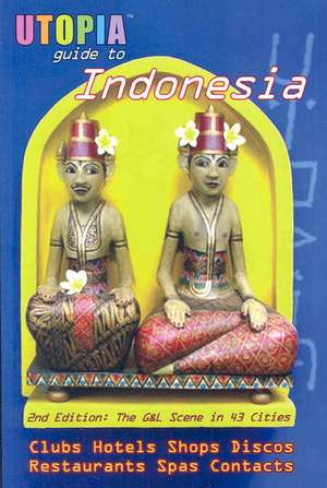 Utopia Guide to Indonesia (2nd Edition): The Gay and Lesbian Scene in 43 Cities Including Jakarta and the Island of Bali de John Goss