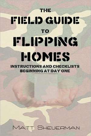 The Field Guide to Flipping Homes de Matt Sheuerman