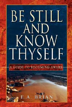 Be Still and Know Thyself de E. A. BRIAN