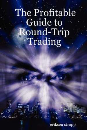 The Profitable Guide to Round-Trip Trading de eriksen stropp