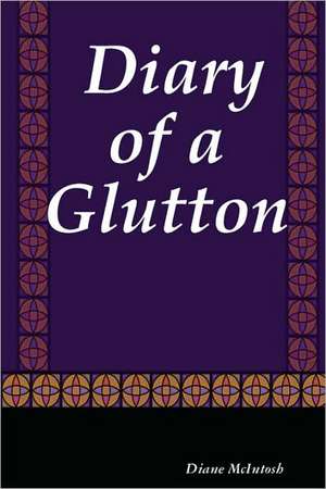 Diary of a Glutton de Diane McIntosh