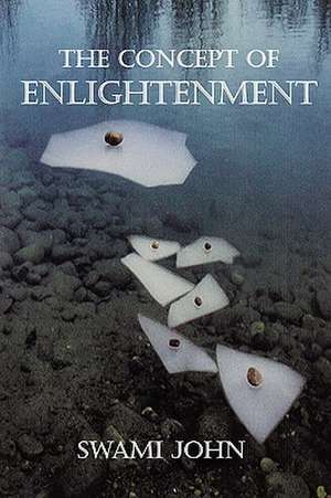 The Concept of Enlightenment de Swami John