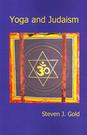 Yoga and Judaism de Steven J. Gold