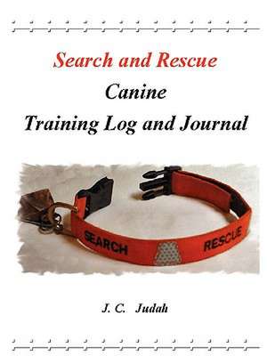 Search and Rescue Canine - Training Log and Journal de J. C. Judah