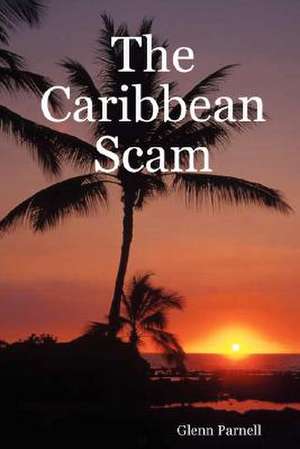 The Caribbean Scam de Glenn Parnell