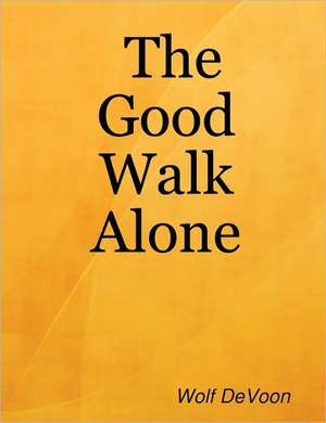 The Good Walk Alone de Wolf DeVoon