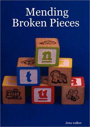 Mending Broken Pieces de Jena Walker