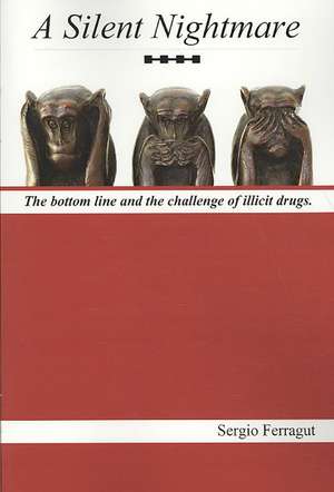 A Silent Nightmare: The Bottom Line and the Challenge of Illicit Drugs de Sergio Ferragut