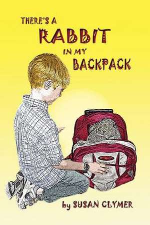 There's a Rabbit in My Backpack de Susan Clymer