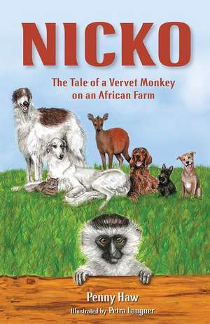 Nicko, the Tale of a Vervet Monkey on an African Farm de Haw, Penny