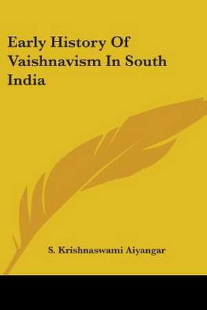 Early History Of Vaishnavism In South India de S. Krishnaswami Aiyangar