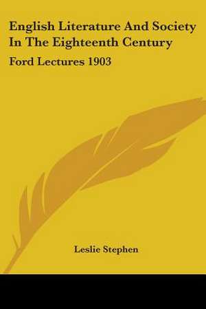 English Literature And Society In The Eighteenth Century de Leslie Stephen