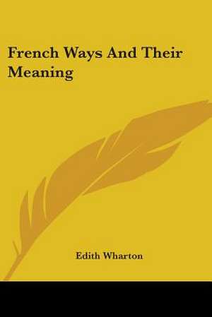 French Ways And Their Meaning de Edith Wharton