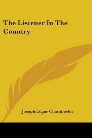 The Listener In The Country de Joseph Edgar Chamberlin