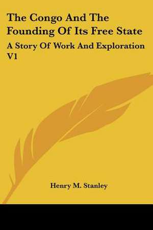 The Congo And The Founding Of Its Free State de Henry M. Stanley