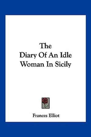 The Diary Of An Idle Woman In Sicily de Frances Elliot