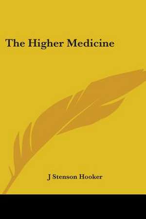 The Higher Medicine de J Stenson Hooker