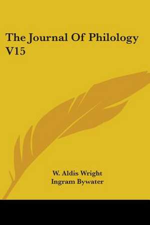 The Journal Of Philology V15 de Ingram Bywater