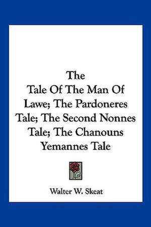 The Tale of the Man of Lawe; The Pardoneres Tale; The Second Nonnes Tale; The Chanouns Yemannes Tale de Walter W. Skeat