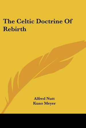 The Celtic Doctrine Of Rebirth de Alfred Nutt