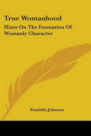 True Womanhood de Franklin Johnson