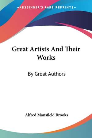 Great Artists And Their Works de Alfred Mansfield Brooks