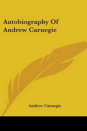 Autobiography Of Andrew Carnegie de Andrew Carnegie