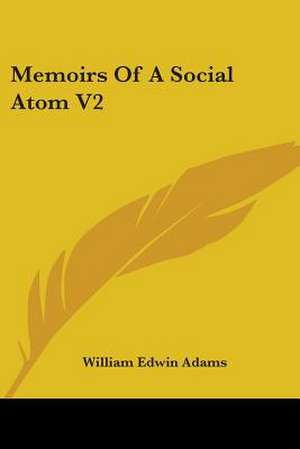 Memoirs Of A Social Atom V2 de William Edwin Adams