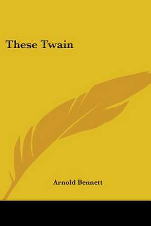 These Twain de Arnold Bennett