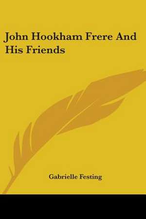 John Hookham Frere And His Friends de Gabrielle Festing